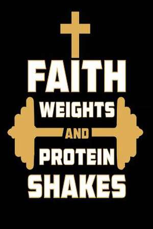 Faith Weights and Protein Shakes de Publishing, Creative Juices