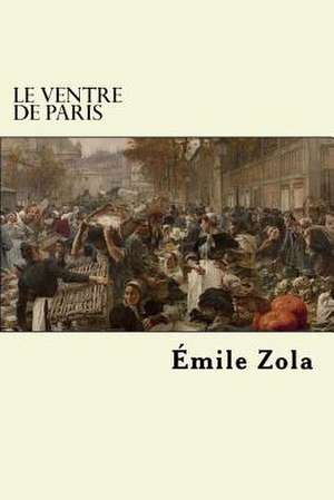 Le Ventre de Paris de Emile Zola