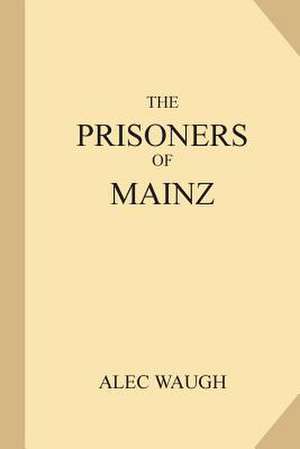 The Prisoners of Mainz de Alec Waugh