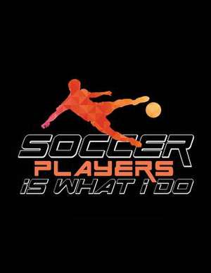 Soccer Players Is What I Do de Dartan Creations