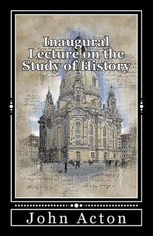 Inaugural Lecture on the Study of History de John Acton