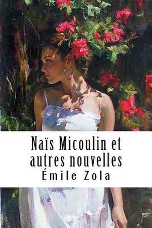 Nais Micoulin Et Autres Nouvelles de Emile Zola