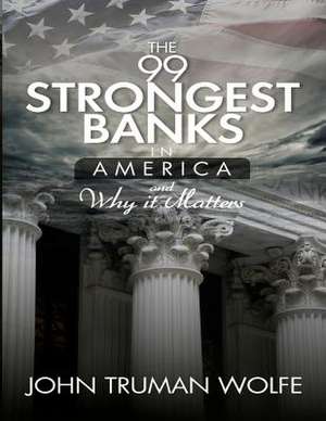 The 99 Strongest Banks in America de John Truman Wolfe