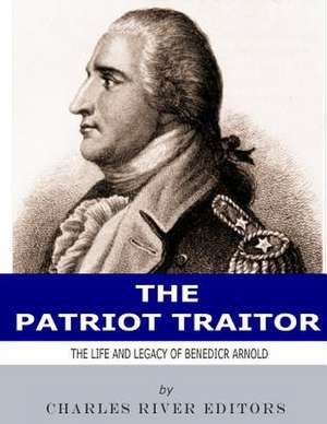 The Patriot Traitor de Charles River Editors