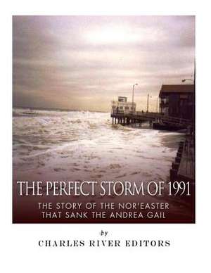 The Perfect Storm of 1991 de Charles River Editors