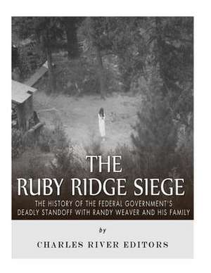 The Ruby Ridge Siege de Charles River Editors