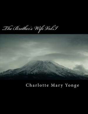 The Brother's Wife Vol.I de Charlotte Mary Yonge