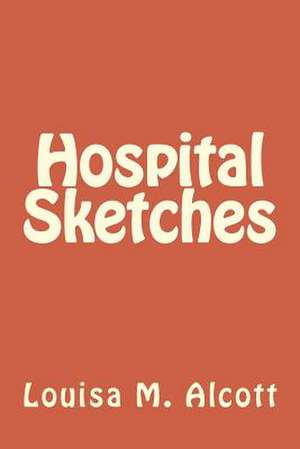 Hospital Sketches de Louisa M. Alcott