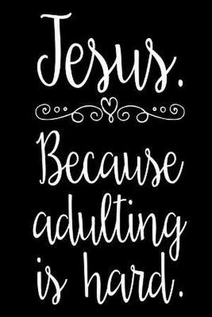 Jesus Because Adulting Is Hard de Publishing, Creative Juices