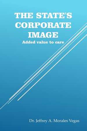 The State's Corporate Image de Morales Vegas, Dr Jeffrey a.