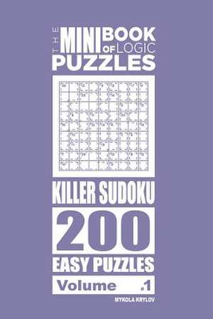 The Mini Book of Logic Puzzles - Killer Sudoku 200 Easy (Volume 1) de Krylov, Mykola