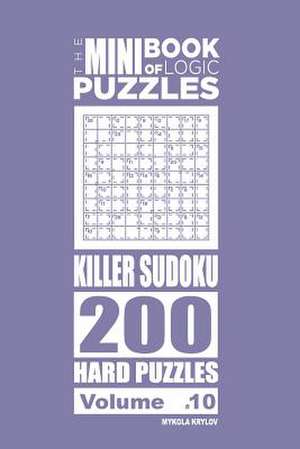 The Mini Book of Logic Puzzles - Killer Sudoku 200 Hard (Volume 10) de Krylov, Mykola