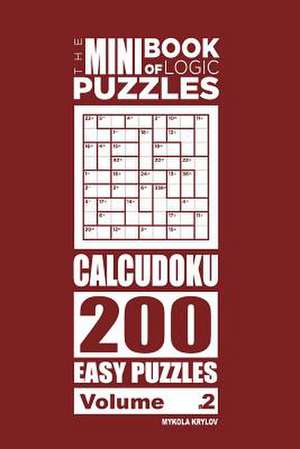 The Mini Book of Logic Puzzles - Calcudoku 200 Easy (Volume 2) de Krylov, Mykola