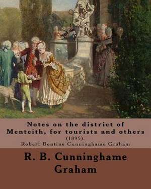 Notes on the District of Menteith, for Tourists and Others de R. B. Cunninghame Graham