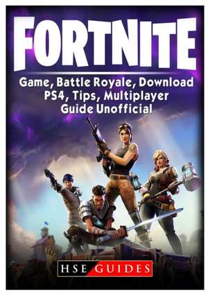 Fortnite Game, Battle Royale, Download, PS4, Tips, Multiplayer, Guide Unofficial de Hse Guides