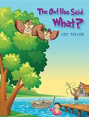 The Owl Hoo Said What? de Coy Taylor