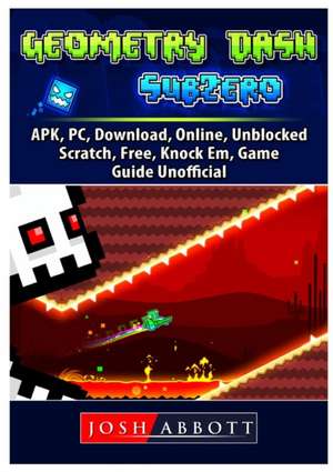 Geometry Dash Sub Zero, APK, PC, Download, Online, Unblocked, Scratch, Free, Knock Em, Game Guide Unofficial de Josh Abbott