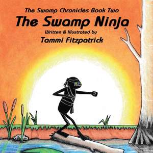 The Swamp Ninja: Swamp Chronicle Book Two de Tammi Fitzpatrick