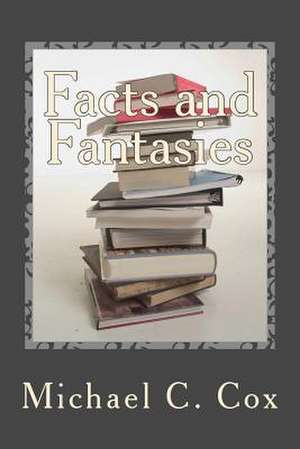 Facts and Fantasies de Dr Michael C. Cox