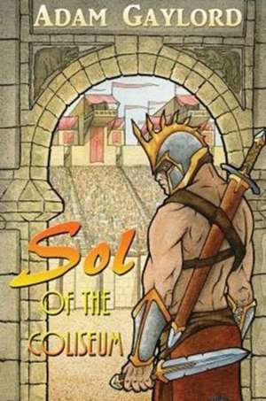 Sol of the Coliseum de Adam Gaylord