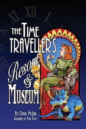 The Time Traveller's Resort and Museum de David McLain