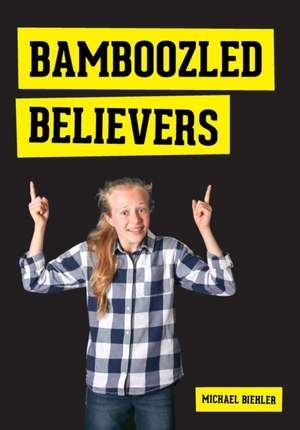 Bamboozled Believers de Michael Biehler