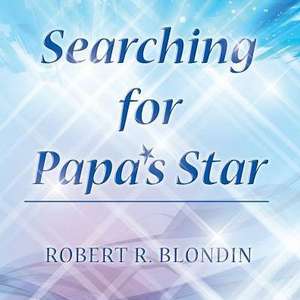 Searching for Papa's Star de Robert R Blondin