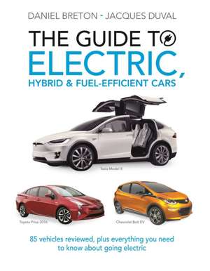 The Guide to Electric, Hybrid & Fuel-Efficient Cars: 70 Vehicles Reviewed, Plus Everything You Need to Know about Going Electric de Jacques Duval