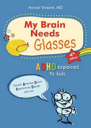 My Brain Needs Glasses - 4e Edition: ADHD Explained to Kids de Annick Vincent