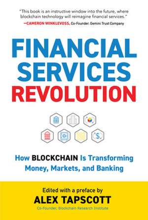 Financial Services Revolution: How Blockchain Is Transforming Money, Markets, and Banking de Alex Tapscott