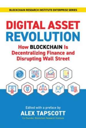 Digital Asset Revolution: How Blockchain Is Decentralizing Finance and Disrupting Wall Street de Alex Tapscott