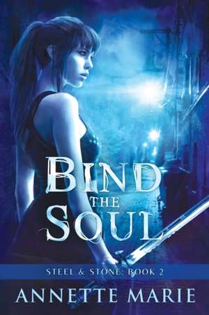 Bind the Soul de Annette Marie