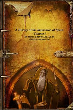 A History of the Inquisition of Spain - Volume I de Henry Charles Lea