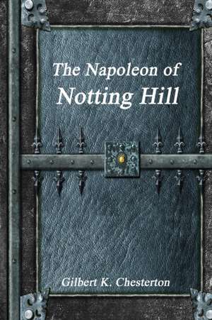 The Napoleon of Notting Hill de Gilbert K. Chesterton