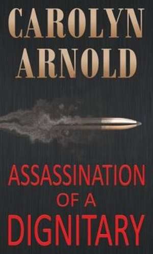 Assassination of a Dignitary de Carolyn Arnold