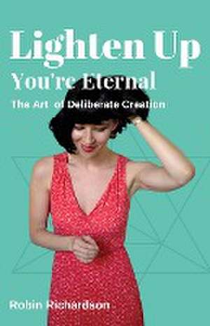 Lighten Up, You're Eternal de Robin Richardson