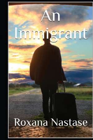 An Immigrant de Roxana Nastase