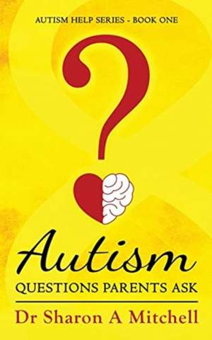 Autism Questions Parents Ask de Sharon A. Mitchell