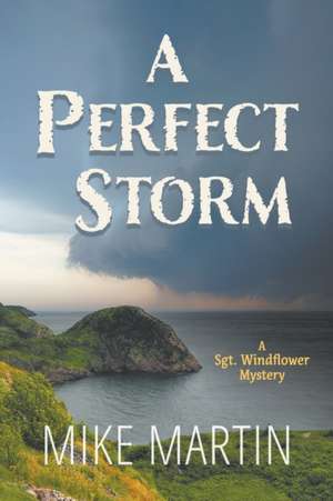 A Perfect Storm: A Sgt. Windflower Mystery de Mike Martin