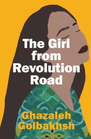 The Girl from Revolution Road de Ghazaleh Golbakhsh