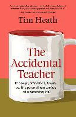 The Accidental Teacher de Tim Heath