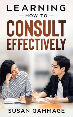 Learning How to Consult Effectively de Susan Gammage