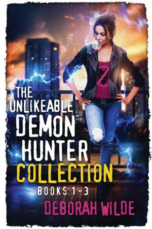 The Unlikeable Demon Hunter Collection de Deborah Wilde