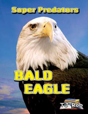 Bald Eagle de Tj Rob