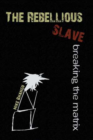 The Rebellious Slave de Mike Bhangu