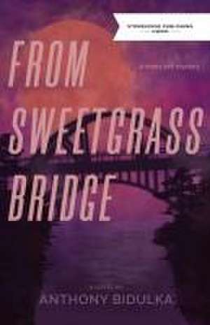 From Sweetgrass Bridge de Anthony Bidulka