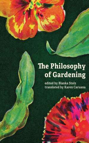 The Philosophy of Gardening: Essays de Blanka Stolz