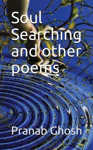 Soul Searching and Other Poems de Ghosh Pranab