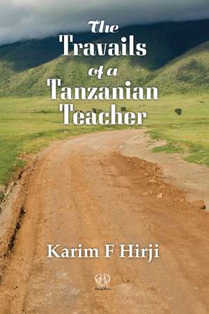 Travails of a Tanzanian Teacher de Karim F Hirji