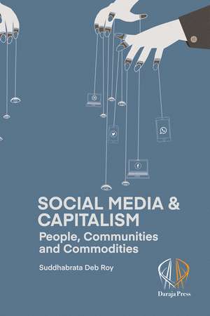 Social Media and Capitalism: People, Communities and Commodities de Suddhabrata Deb Roy